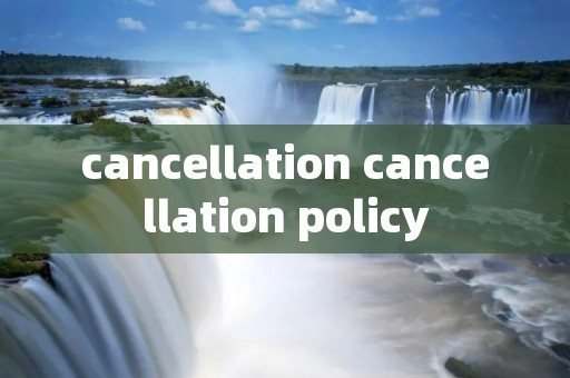 cancellation cancellation policy