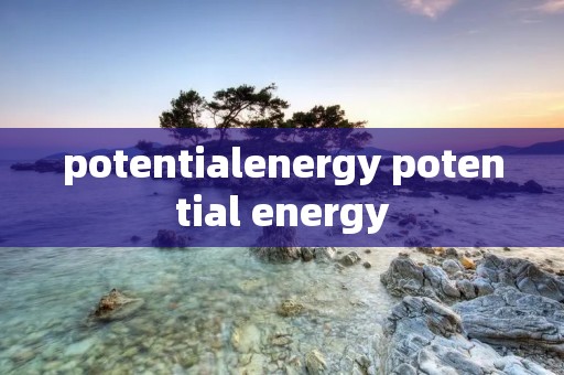 potentialenergy potential energy potentialenergy potential energy