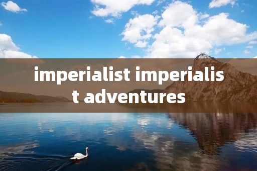 imperialist imperialist adventures