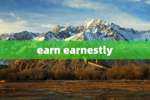 earn earnestly