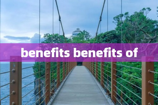 benefits benefits of