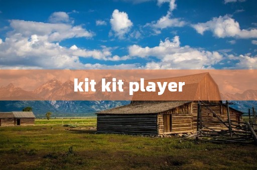kit kit player