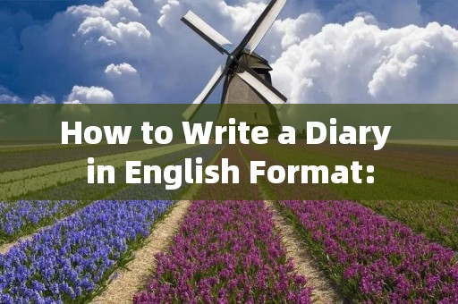 How to Write a Diary in English Format: How to Write a Diary in English Format: