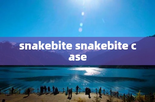 snakebite snakebite case