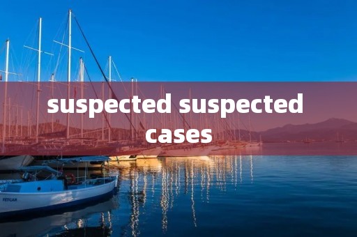 suspected suspected cases
