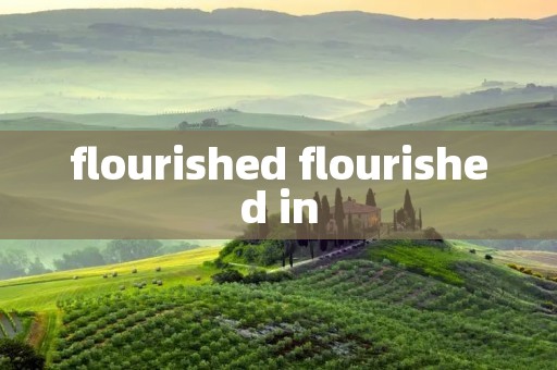 flourished flourished in