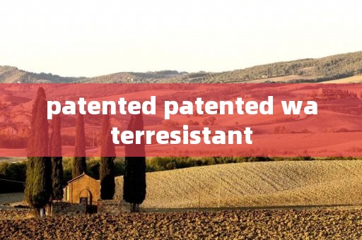 patented patented waterresistant