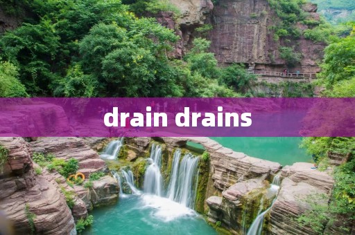 drain drains