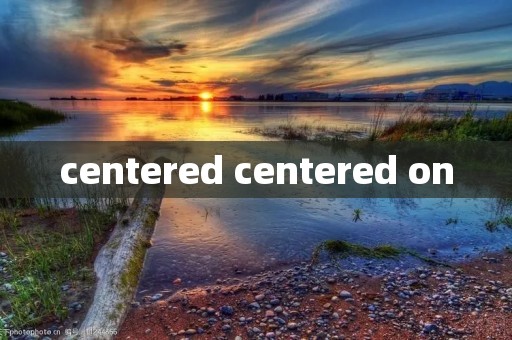 centered centered on