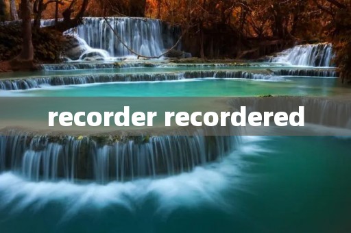 recorder recordered