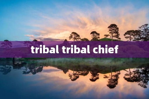 tribal tribal chief