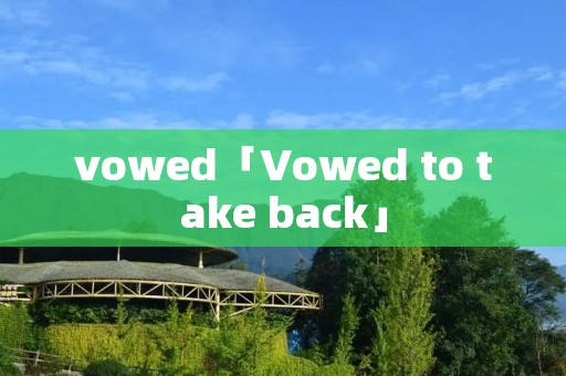 vowed「Vowed to take back」