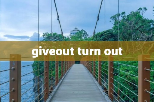 giveout turn out