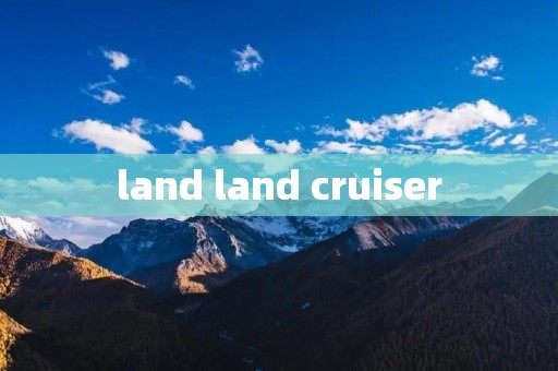 land land cruiser