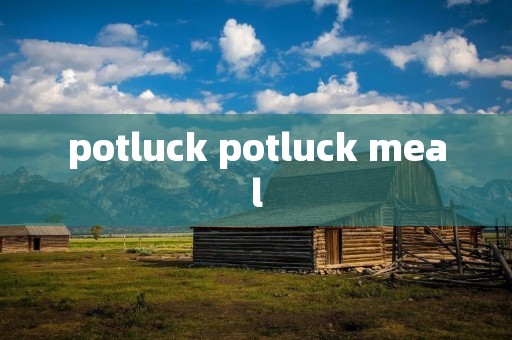 potluck potluck meal