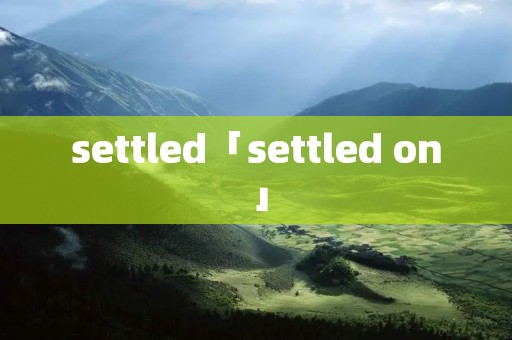 settled「settled on」
