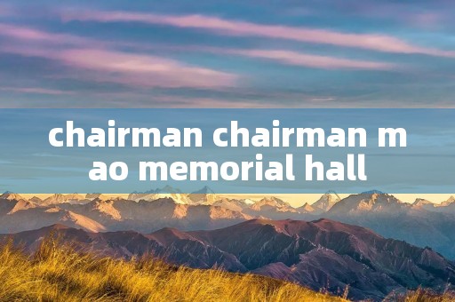 chairman chairman mao memorial hall