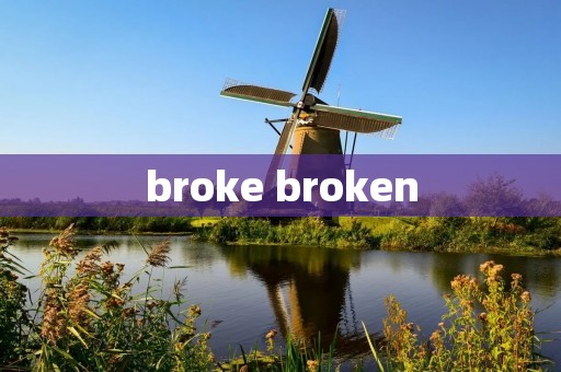 broke broken broke broken