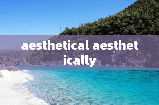 aesthetical aesthetically