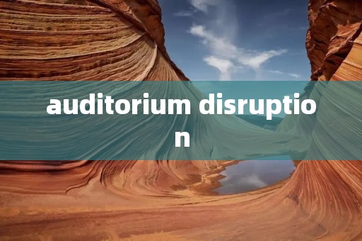 auditorium disruption