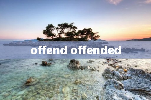 offend offended
