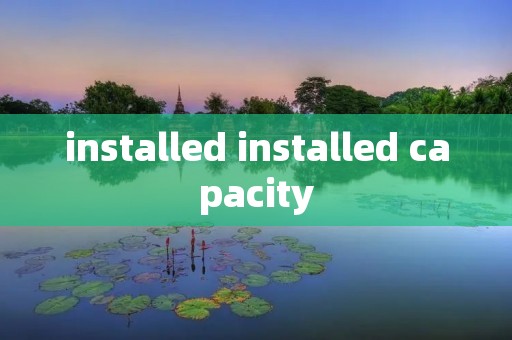 installed installed capacity