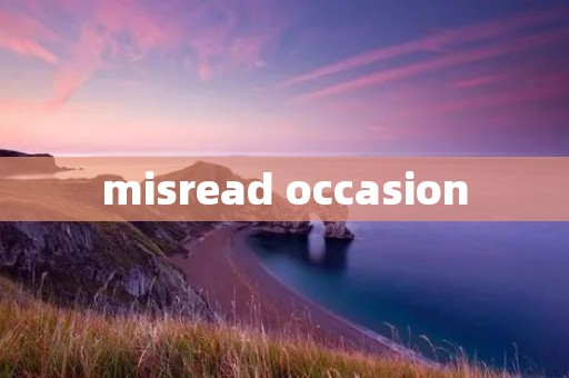 misread occasion misread occasion