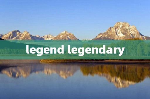 legend legendary