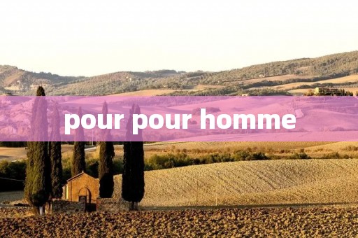pour pour homme pour pour homme