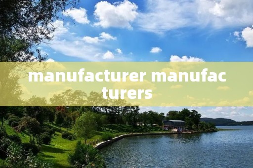 manufacturer manufacturers