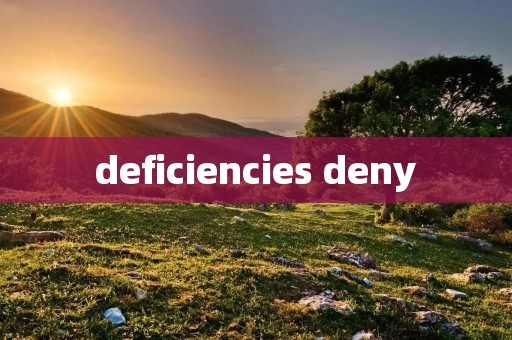 deficiencies deny