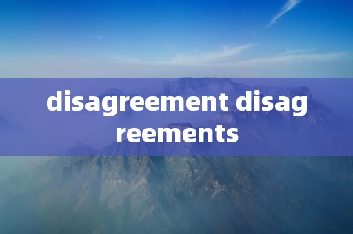 disagreement disagreements