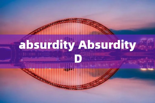 absurdity AbsurdityD