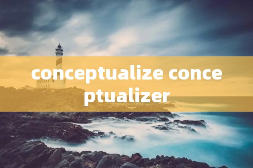 conceptualize conceptualizer