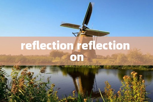 reflection reflection on