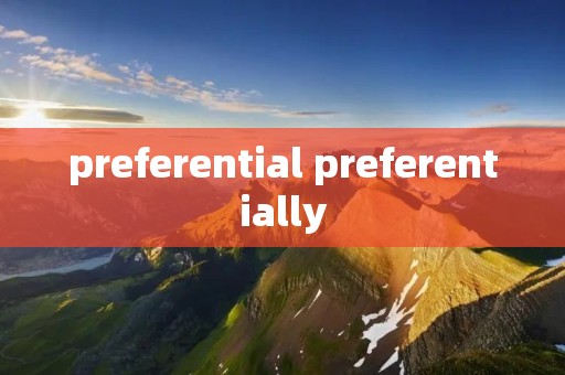 preferential preferentially