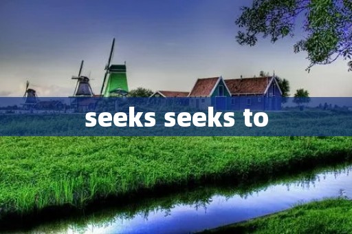 seeks seeks to
