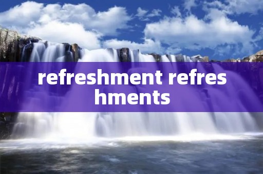 refreshment refreshments