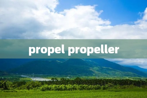 propel propeller propel propeller