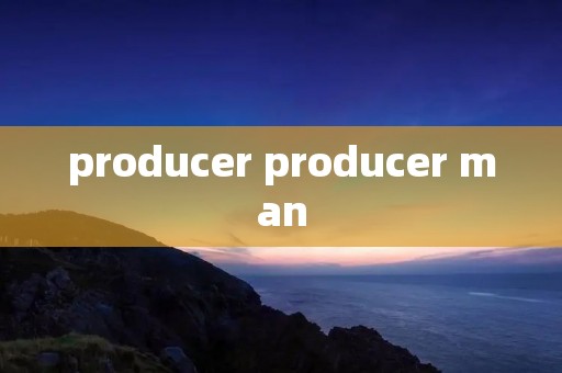 producer producer man