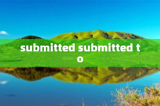 submitted submitted to