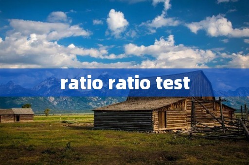 ratio ratio test ratio ratio test