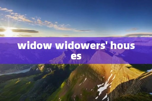 widow widowers' houses