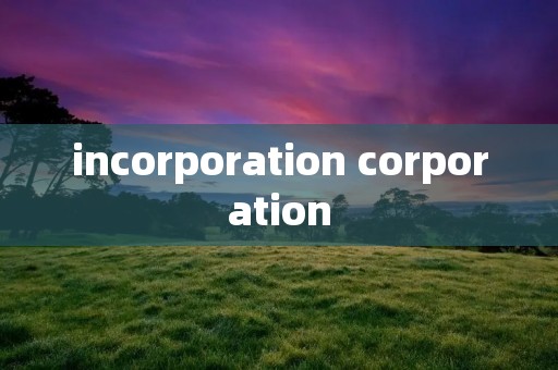 incorporation corporation