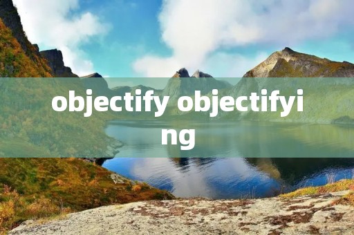 objectify objectifying