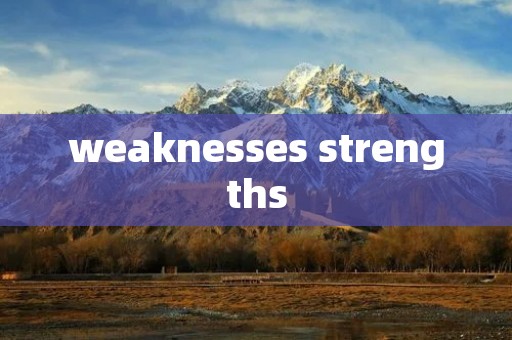 weaknesses strengths