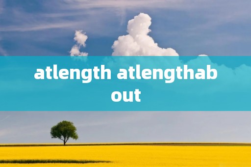 atlength atlengthabout