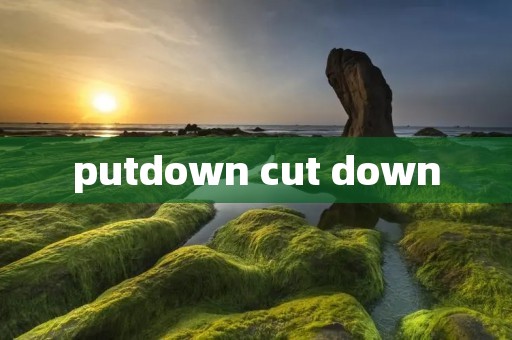 putdown cut down