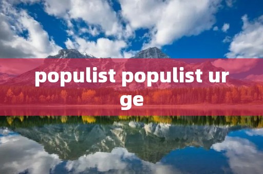 populist populist urge populist populist urge