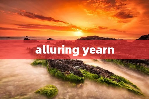 alluring yearn